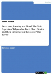 Detection, Insanity and Mood. The Main Aspects of Edgar Allan Poes Short Stories and their Influence on the Movie The Raven