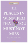 111 Places in Winnipeg That You Must Not Miss: Travel Guide