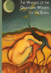 The Waking of the Guardian Women of the Earth: A practical guide to ecotherapy