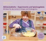 Aktionstabletts - Experimente und Spielangebote: 40 Ideen f&uuml;r das Lernen in Krippe und Kindergarten