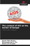 The context of HIV on the border of Amap&aacute;: Characterization of Oiapoque