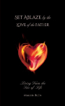 Set Ablaze by the Love of the Father: Living from the Tree of Life
