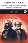 Capital Vol. 1, 2, & 3: The Only Complete and Unabridged Edition in One Volume!