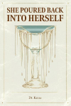 She Poured Back Into Herself