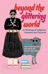 Beyond the Glittering World: An Anthology of Indigenous Feminisms and Futurisms