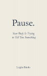 Pause. Your Body Is Trying to Tell You Something