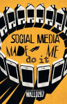 Social Media Made Me Do It