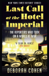 Last Call at the Hotel Imperial: The Reporters Who Took on a World at War