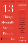 13 Things Mentally Strong People Dont Do: Take Back Your Power, Embrace Change, Face Your Fears, and Train Your Brain for Happiness and Success