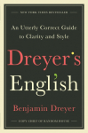 Dreyers English: An Utterly Correct Guide to Clarity and Style
