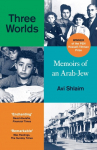 Three Worlds: Memoirs of an Arab-Jew - Winner of the Pen Hessell-Tiltman Prize