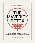 The Maverick Detox: The Alternative Thinkers Guide to Cleaning Your Life and Raising Your Vibe