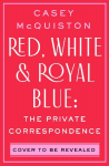 Red, White & Royal Blue: The Private Correspondence