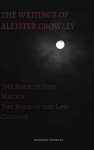 The Writings of Aleister Crowley: The Book of Lies, The Book of the Law, Magick and Cocaine