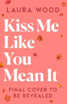 Kiss Me Like You Mean It: A hilarious and cosy small-town romance with fake dating and an older brother's best friend