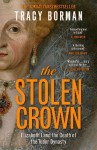 The Stolen Crown: The bestselling, gripping account of the succession of Elizabeth I by a leading Tudor expert