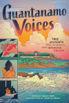 Guantanamo Voices: True Accounts from the Worlds Most Infamous Prison