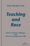Teaching and Race: How to Survive, Manage, and Even Encourage Race Talk