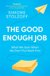 The Good Enough Job: What We Gain When We Dont Put Work First