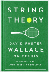 String Theory: David Foster Wallace on Tennis. A Library of America Special Publication