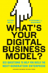 Whats Your Digital Business Model?: Six Questions to Help You Build the Next-Generation Enterprise