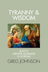 Tyranny and Wisdom: Platos Greater Alcibiades and Gorgias