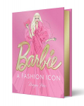 Barbie: A Fashion Icon: Barbies Most Iconic Fashion Moments, Illustrated by Megan Hess, in Collaboration with Mattel