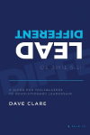Its Time to Lead Different: A Guide for Trailblazers of Revolutionary Leadership