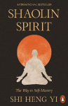 Shaolin Spirit: The Way to Self-Mastery