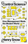 Control Science: How Management Made the Modern World