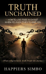 Truth Unchained: When Religion Binds, Truth Breaks the Chains