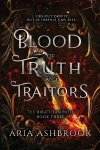 Blood of Truth and Traitors: A Dark Enemies To Lovers Fantasy Romance Novel