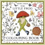 The Little Frog Colouring Book: A Relaxing, Mindful Journey of Colour and Creativity