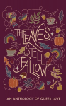 The Leaves Still Fallow: An Anthology of Queer Love