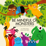 Be Mindful of Monsters: A Book for Helping Children Accept Their Emotions