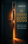 My Deranged Boss: Trapped in a toxic office under a delusional bosss reign of rage and fraud