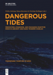 Dangerous Tides: Perceiving, Imagining, and Managing Maritime Risks in Ancient and Early Modern Worlds