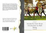 Karate for Over 40 an Introduction to Well Being: Its Benefits