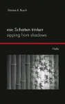 Von Schatten trinken - Sipping from Shadows: Haiku