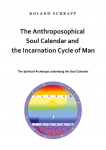 The Anthroposophical Soul Calendar and the Incarnation Cycle of Man: The Spiritual Archetype underlying the Soul Calendar
