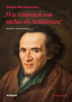 Wir tr&auml;umten von nichts als Aufkl&auml;rung - Moses Mendelssohn: zur Begleitung der Ausstellung im J&uuml;dischen Museum Berlin