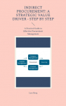 Indirect Procurement: A Strategic Value Driver - Step by Step: A Practical Guide to Effective Procurement Management