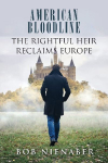 American Bloodline: The Rightful Heir Reclaims Europe