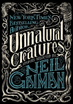 Unnatural Creatures: Stories Selected by Neil Gaiman