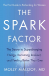 The Spark Factor: The Secret to Supercharging Energy, Becoming Resilient, and Feeling Better Than Ever