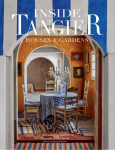 Inside Tangier: Houses & Gardens--The Stories Behind the Most Beautiful Casbahs and Villas in Tangier