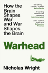 Warhead: How the Brain Shapes War and War Shaped Our Brains