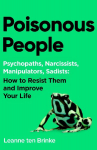 Poisonous People: Psychopathy, Narcissism, Manipulation, Sadism: How to Resist Them and Improve Your Life