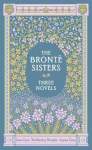 The Bronte Sisters: Three Novels: Jane Eyre - Wuthering Heights - Agnes Grey