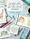 Watercolor for the Soul Workbook: Painting Projects and Exercises to Calm, Soothe, and Inspire: Painting Projects and Exercises to Calm, Soothe, and Inspire